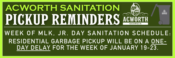 Green banner stating Acworth sanitation schedule update: residential garbage pickup will be delayed by one day during the week of January 19-23 due to MLK, Jr. Day.