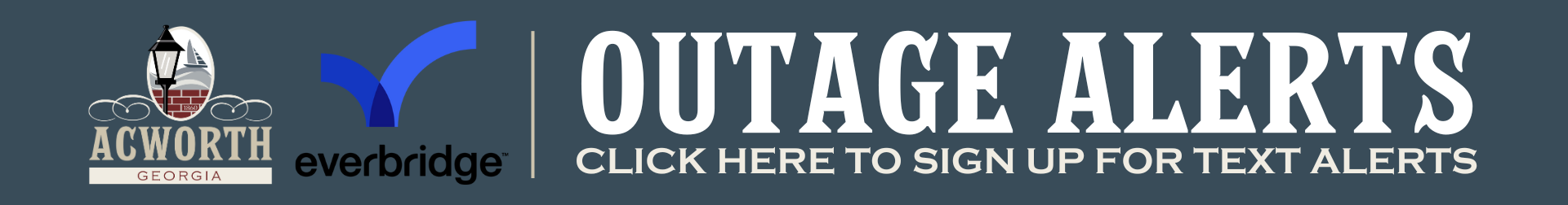 Banner image with Acworth, Georgia and Everbridge logos, and large text reading "OUTAGE ALERTS Click here to sign up for text alerts.
