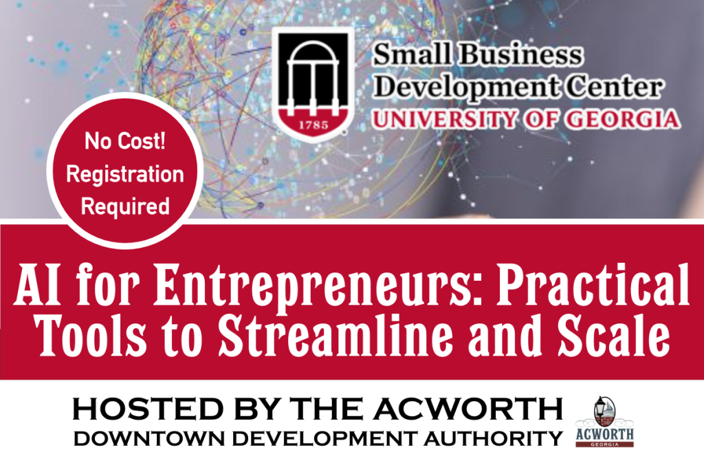 Promotional flyer for a University of Georgia SBDC business seminar, "AI for Entrepreneurs: Practical Tools to Streamline and Scale," hosted by the Acworth Downtown Development Authority—empowering small business advancement with practical AI solutions.