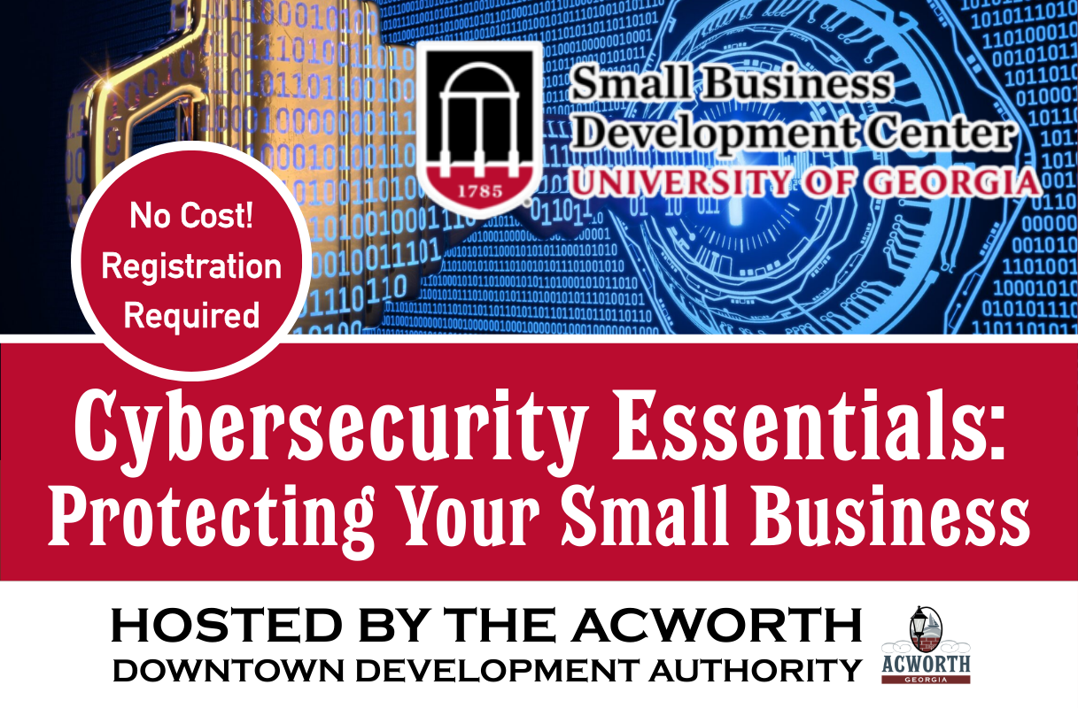 Promotional flyer for a University of Georgia Small Business Development Center seminar on cybersecurity advancement for small businesses; no cost or registration required, hosted by Acworth Downtown Development Authority.